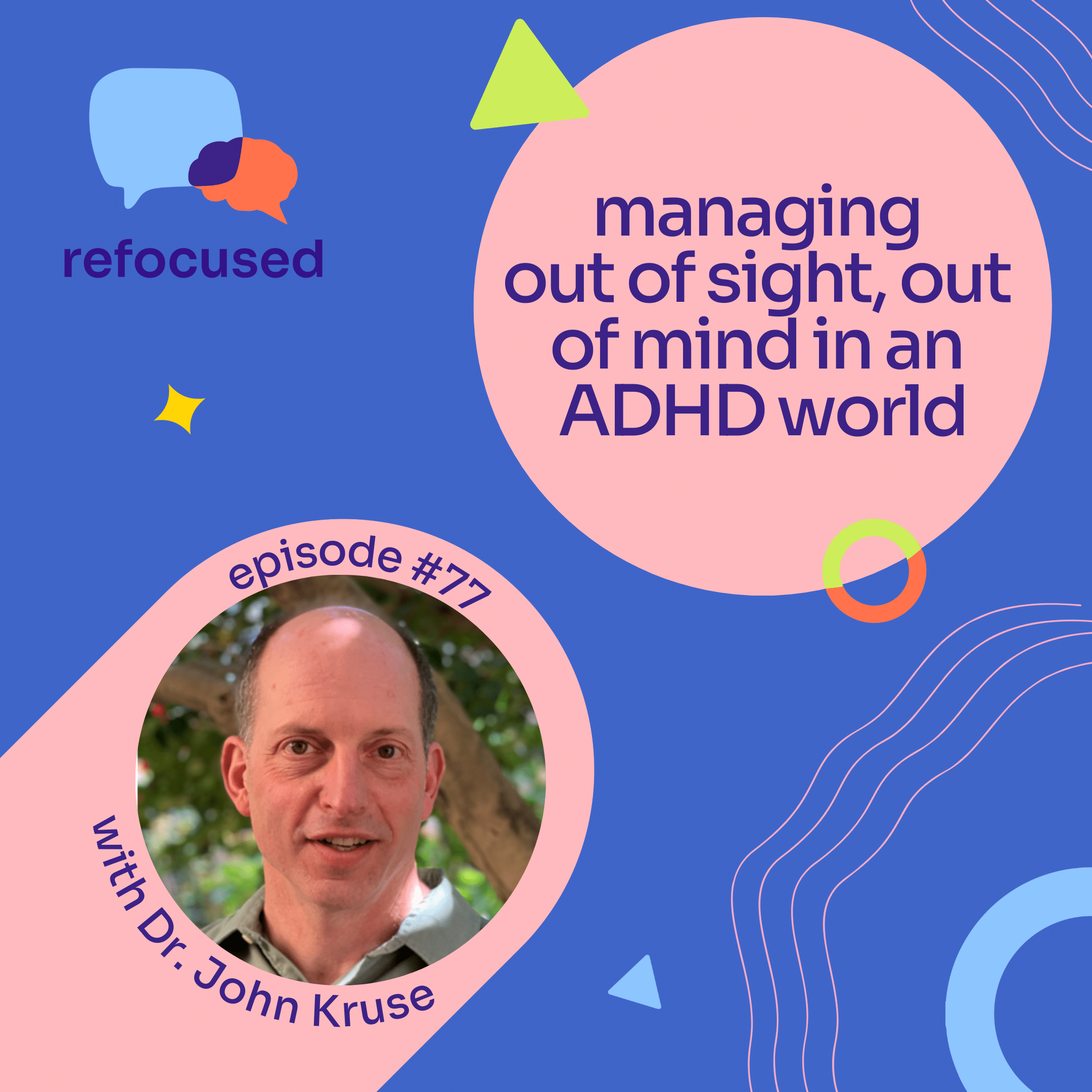 Episode 77. Managing Out Of Sight Out Of Mind In An ADHD World